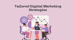 Tailored Digital Marketing Strategies