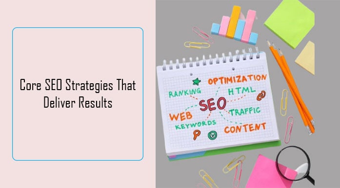 Core SEO Strategies That Deliver Results